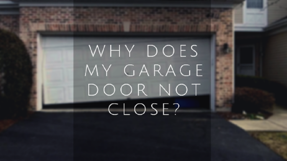 Why Does My Garage Door Not Close, Garage Door Not Closing
