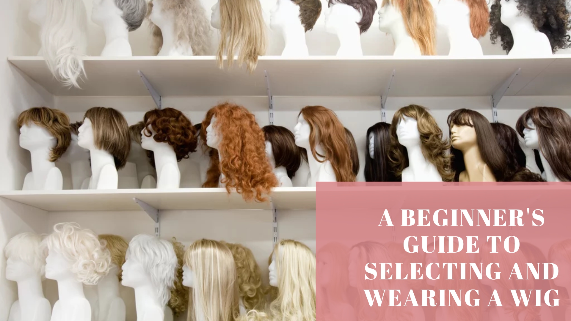 A Beginner’s Guide to Selecting and Wearing a Wig