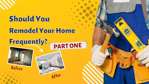 Remodel Your Home Frequently 1